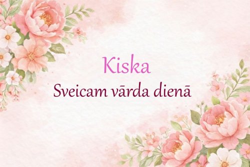 Sveicam Kisku vārda dienā!